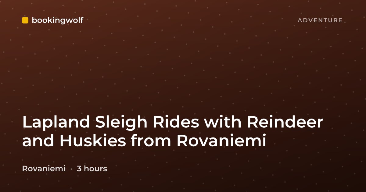 Lapland Sleigh Rides with Reindeer and Huskies from Rovaniemi