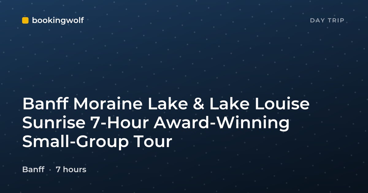 Banff Moraine Lake & Lake Louise Sunrise 7-Hour Award-Winning Small-Group Tour