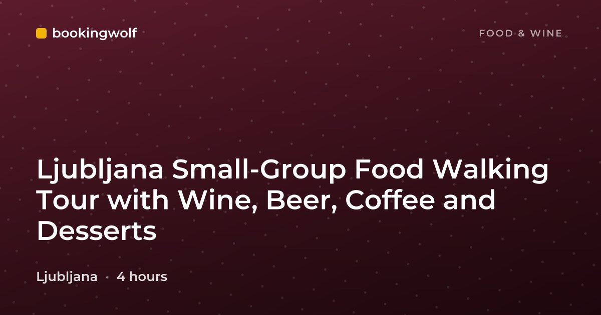 Ljubljana Small-Group Food Walking Tour with Wine, Beer, Coffee and Desserts