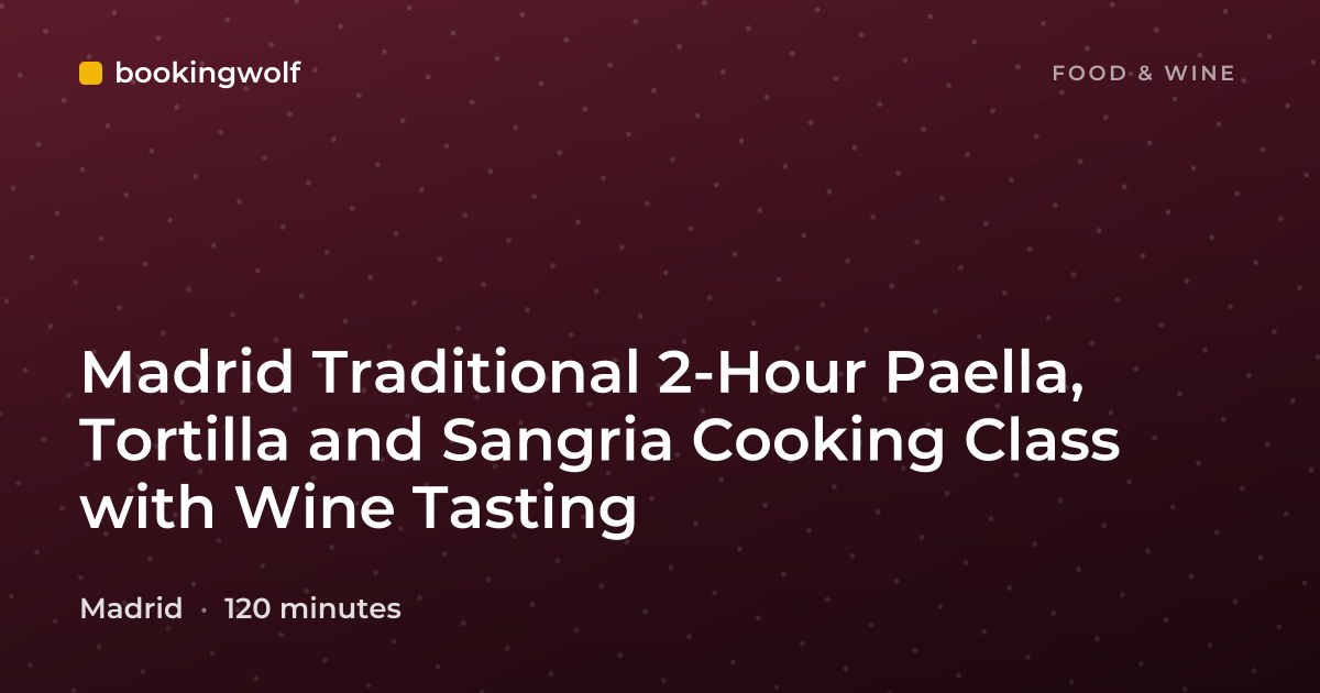 Madrid Traditional 2-Hour Paella, Tortilla and Sangria Cooking Class with Wine Tasting