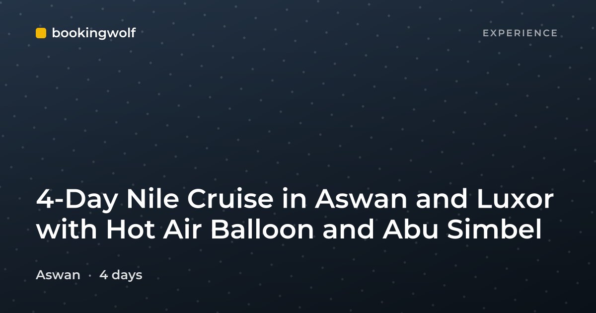 4-Day Nile Cruise in Aswan and Luxor with Hot Air Balloon and Abu Simbel