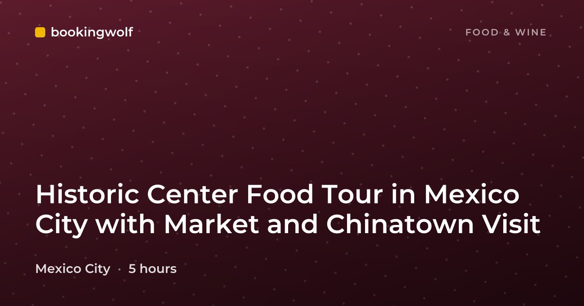 Historic Center Food Tour in Mexico City with Market and Chinatown Visit