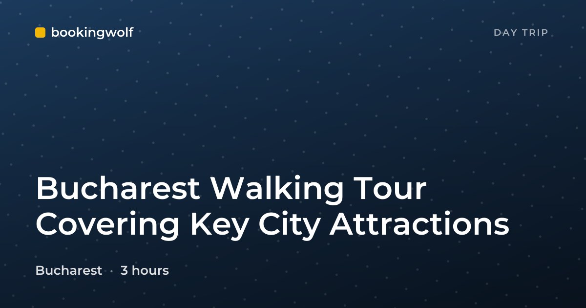 Bucharest Walking Tour Covering Key City Attractions