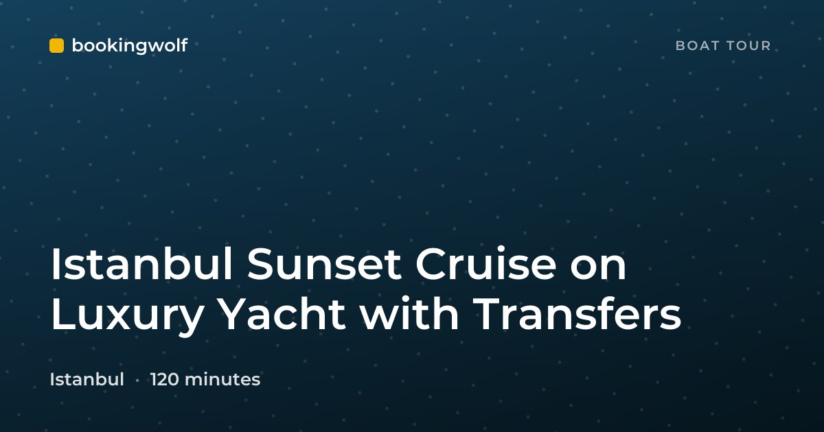 Istanbul Sunset Cruise on Luxury Yacht with Transfers
