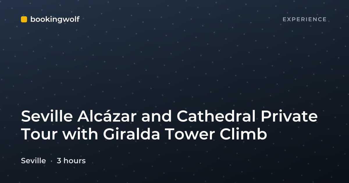 Seville Alcázar and Cathedral Private Tour with Giralda Tower Climb