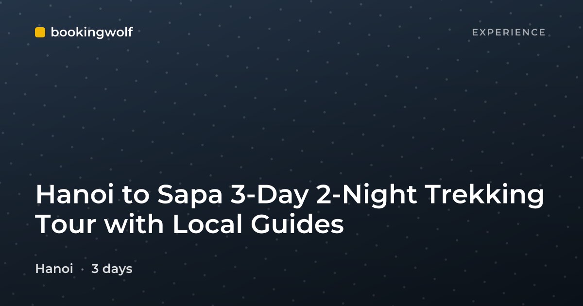 Hanoi to Sapa 3-Day 2-Night Trekking Tour with Local Guides