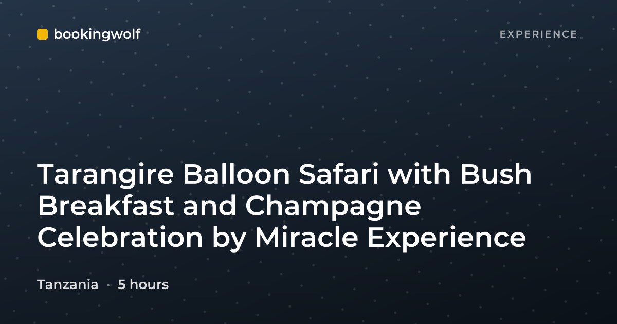 Tarangire Balloon Safari with Bush Breakfast and Champagne Celebration by Miracle Experience