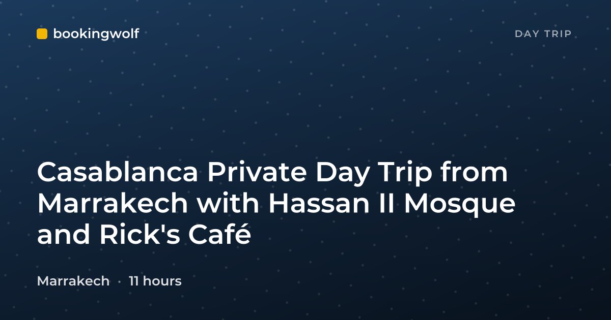 Casablanca Private Day Trip from Marrakech with Hassan II Mosque and Rick's Café