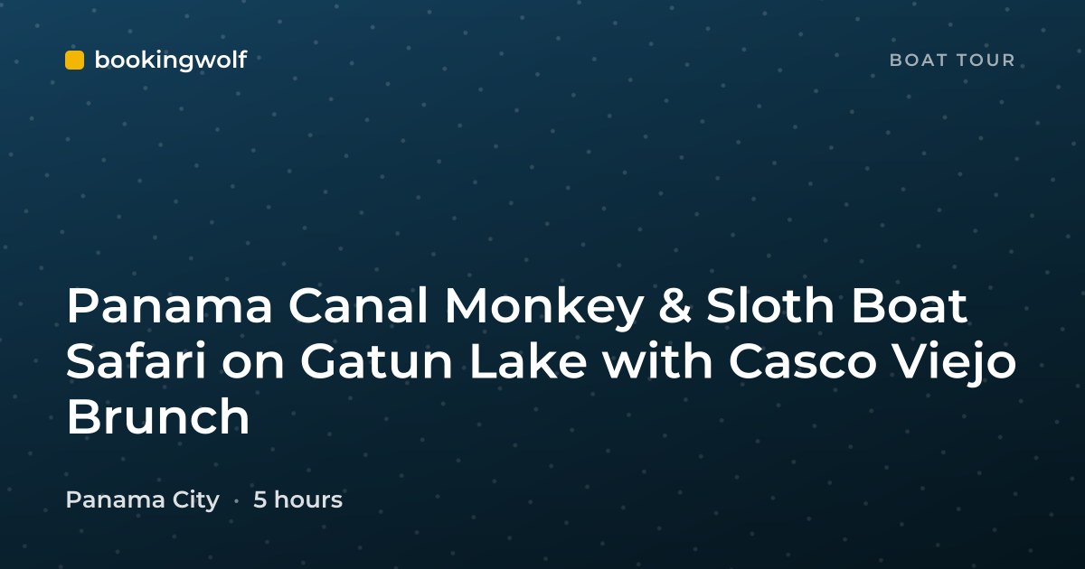 Panama Canal Monkey & Sloth Boat Safari on Gatun Lake with Casco Viejo Brunch