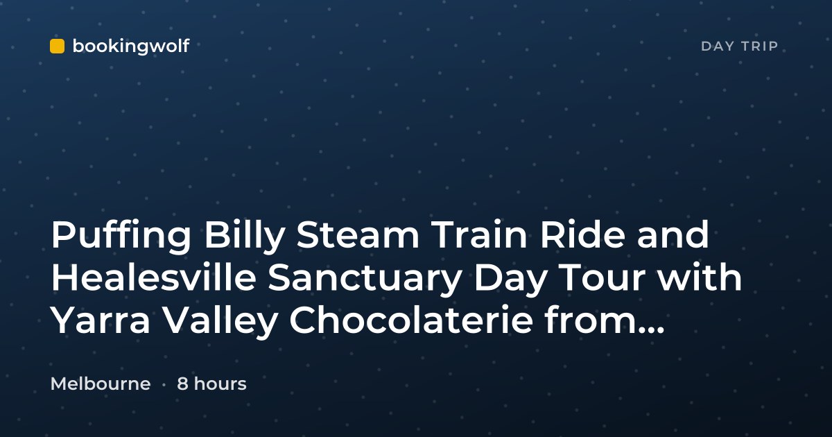 Puffing Billy Steam Train Ride and Healesville Sanctuary Day Tour with Yarra Valley Chocolaterie from Melbourne