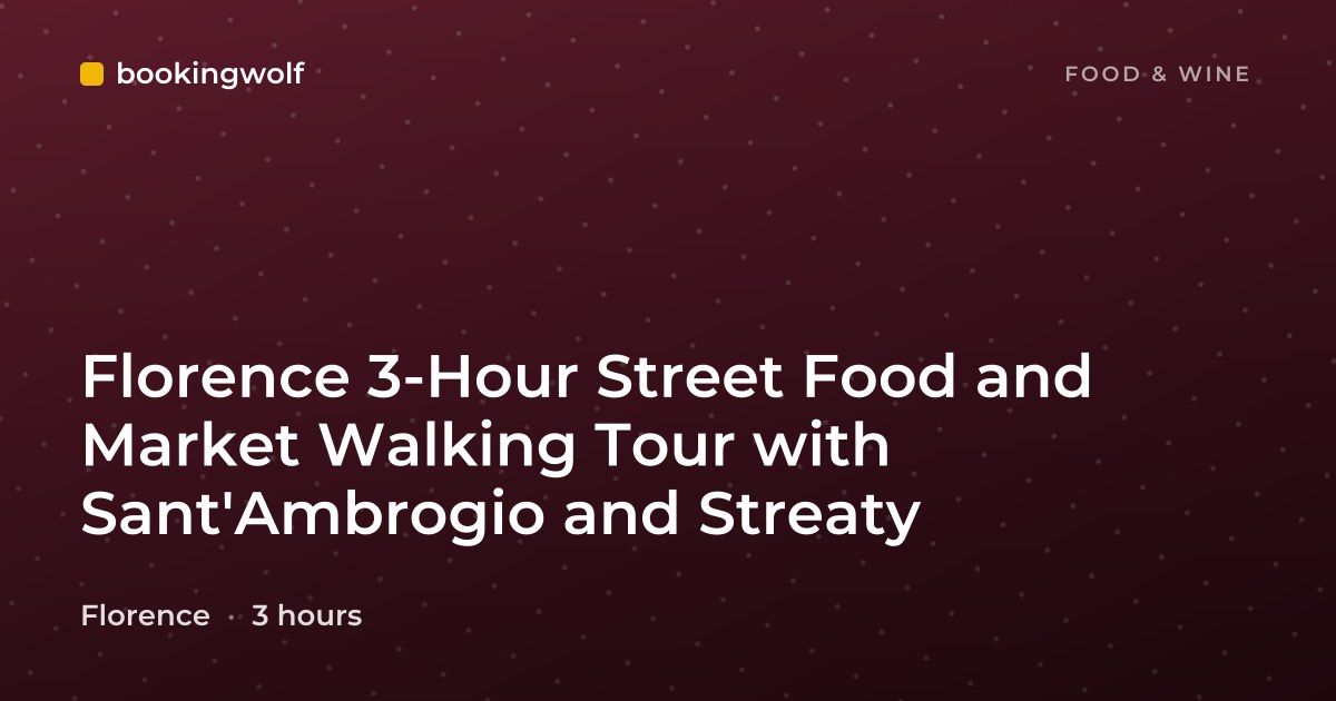 Florence 3-Hour Street Food and Market Walking Tour with Sant'Ambrogio and Streaty