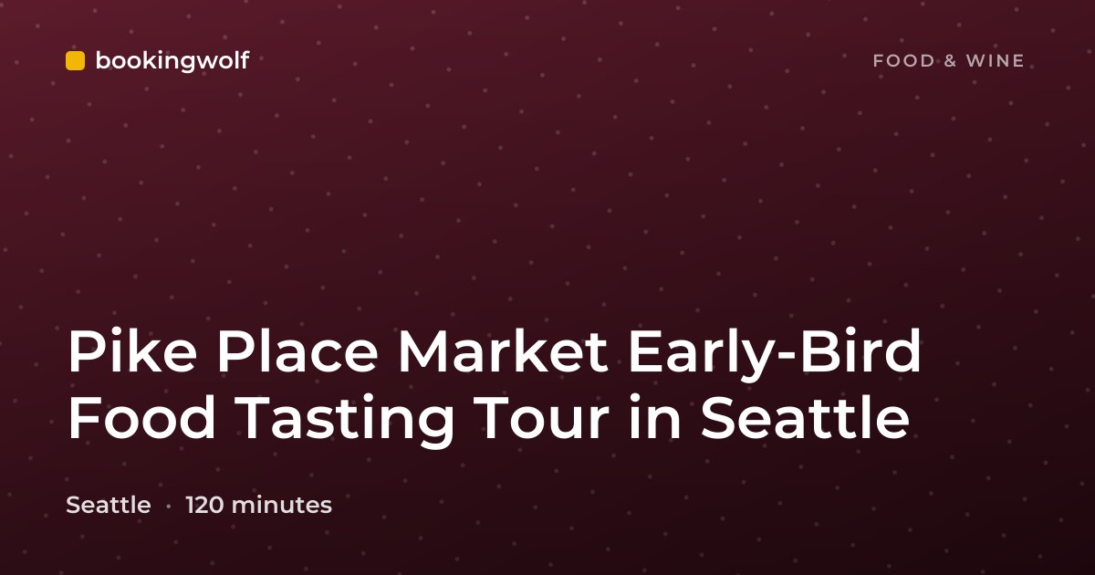 Pike Place Market Early-Bird Food Tasting Tour in Seattle