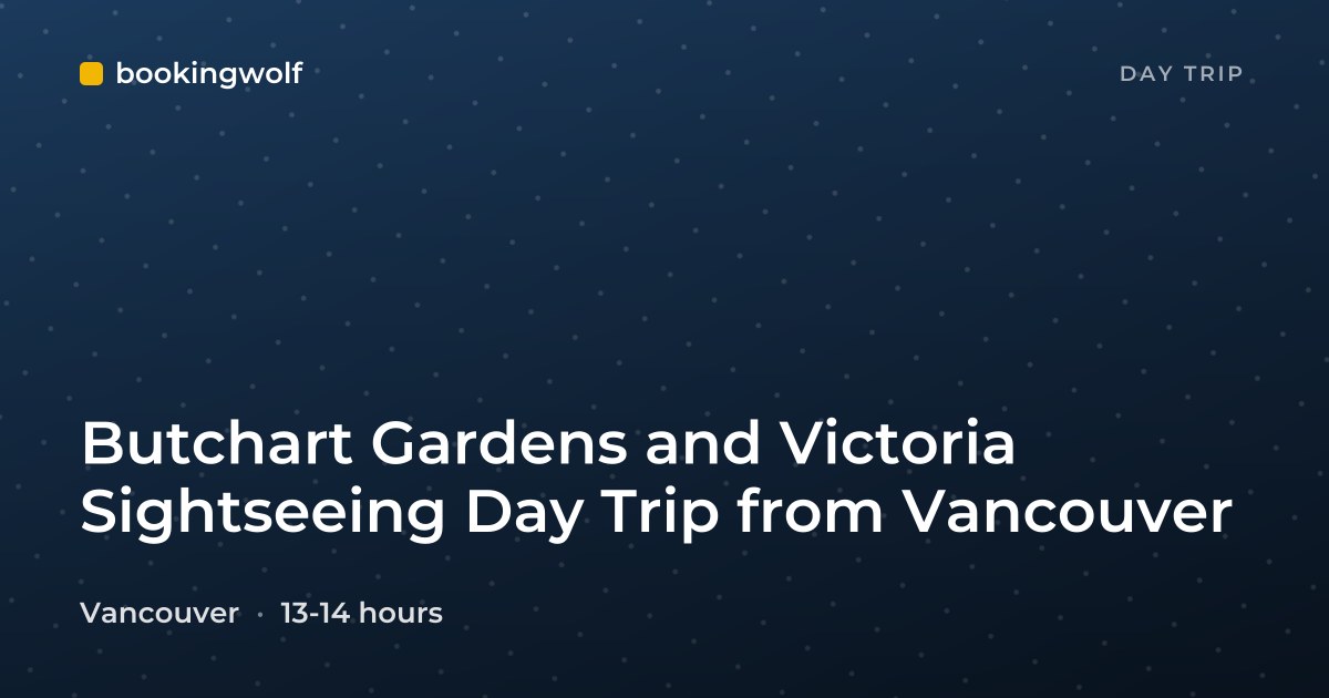 Butchart Gardens and Victoria Sightseeing Day Trip from Vancouver