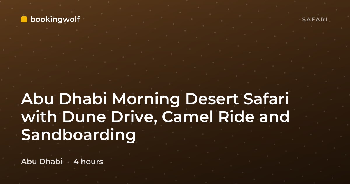 Abu Dhabi Morning Desert Safari with Dune Drive, Camel Ride and Sandboarding