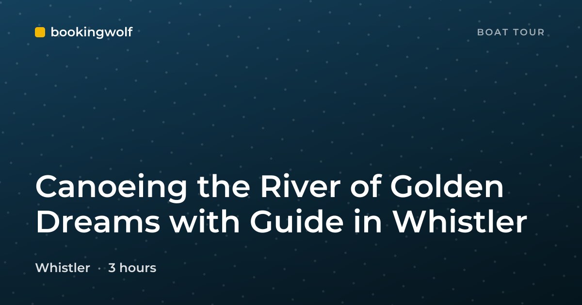 Canoeing the River of Golden Dreams with Guide in Whistler