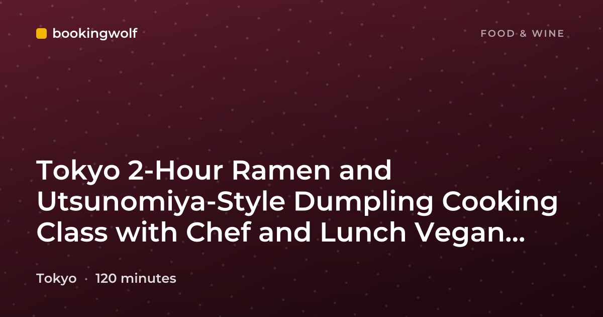 Tokyo 2-Hour Ramen and Utsunomiya-Style Dumpling Cooking Class with Chef and Lunch Vegan Possible