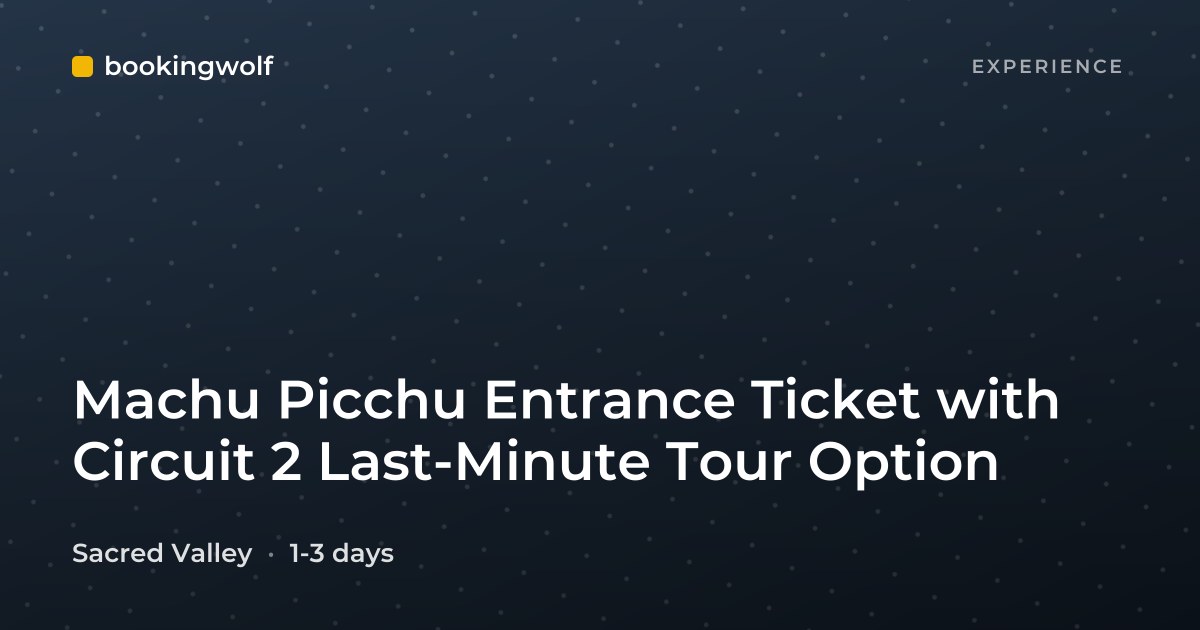 Machu Picchu Entrance Ticket with Circuit 2 Last-Minute Tour Option