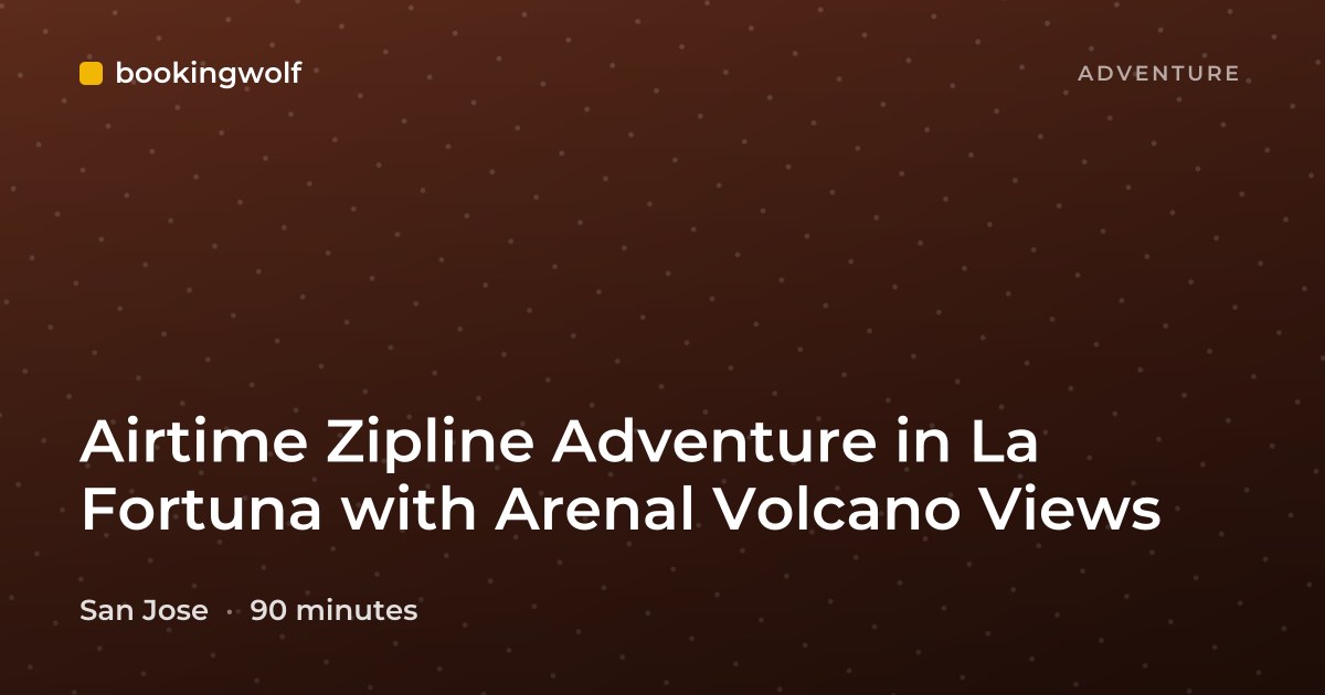 Airtime Zipline Adventure in La Fortuna with Arenal Volcano Views