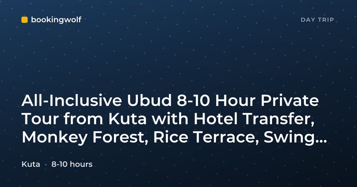 All-Inclusive Ubud 8-10 Hour Private Tour from Kuta with Hotel Transfer, Monkey Forest, Rice Terrace, Swing, Lunch