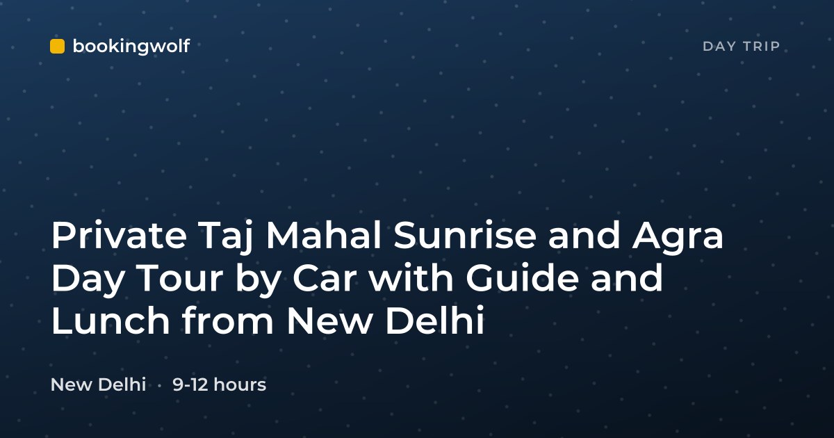 Private Taj Mahal Sunrise and Agra Day Tour by Car with Guide and Lunch from New Delhi