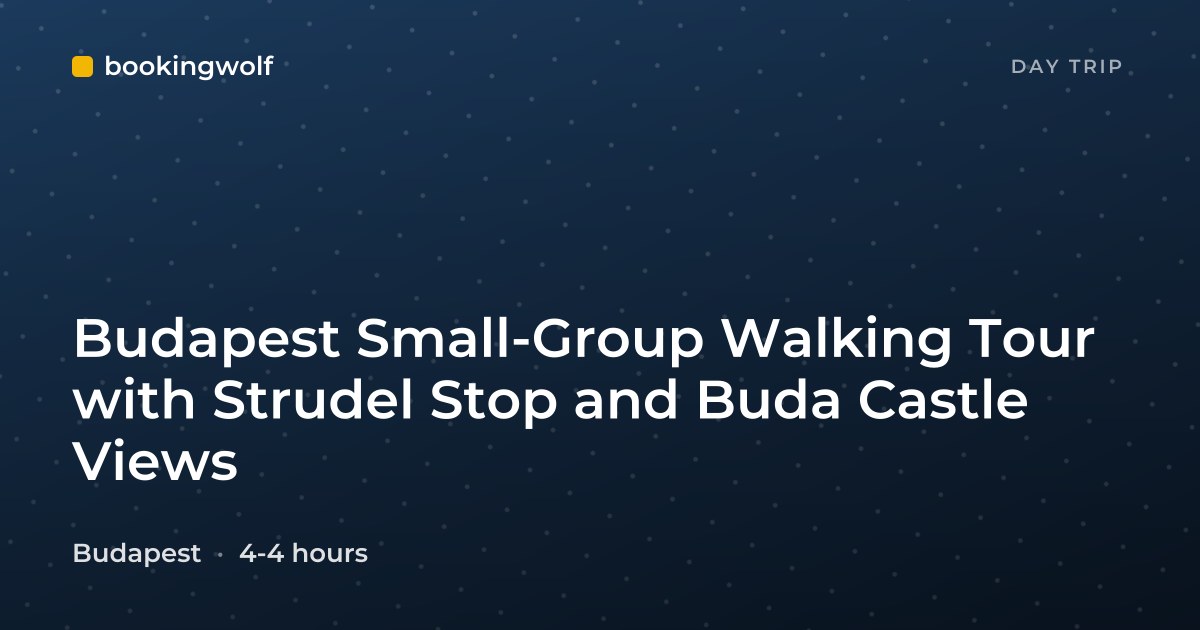 Budapest Small-Group Walking Tour with Strudel Stop and Buda Castle Views