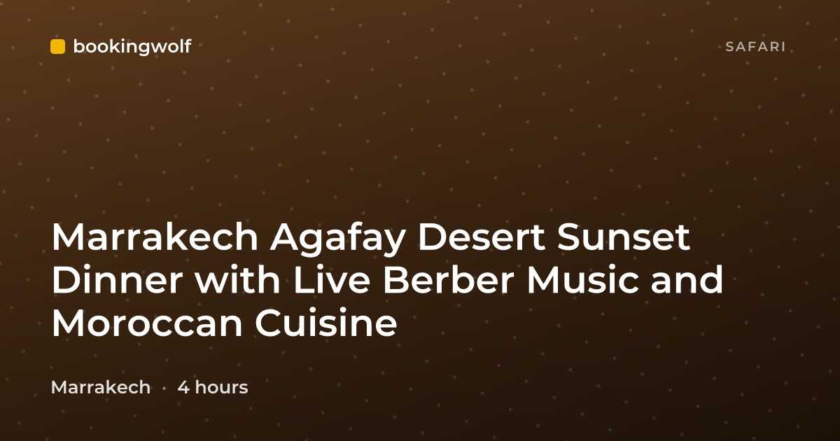 Marrakech Agafay Desert Sunset Dinner with Live Berber Music and Moroccan Cuisine