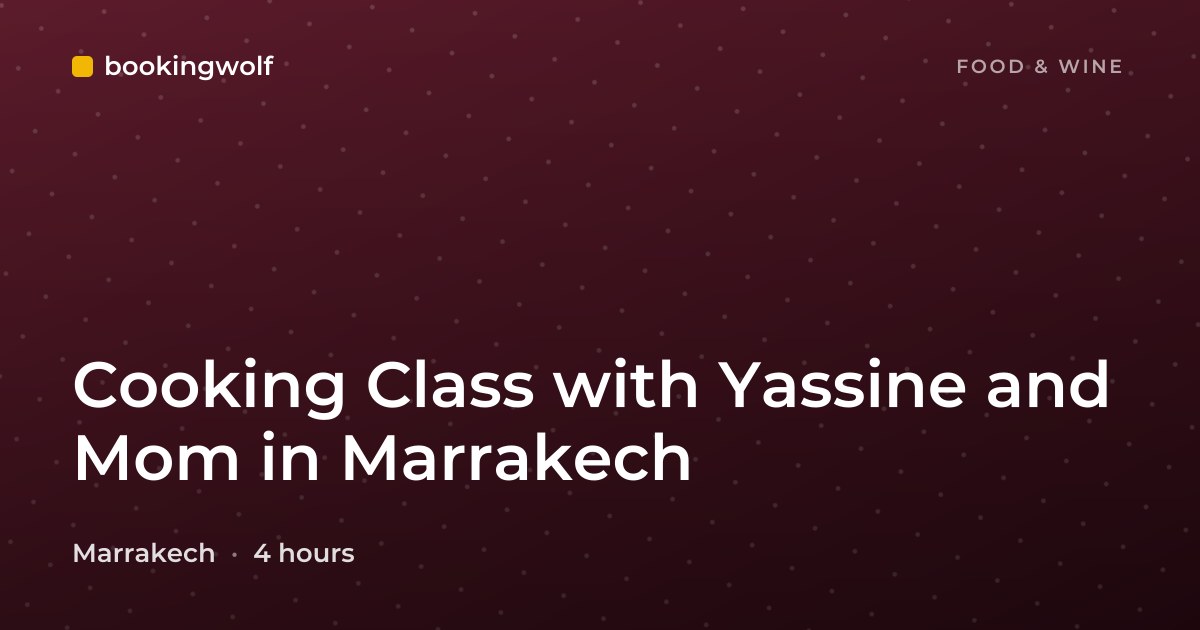 Cooking Class with Yassine and Mom in Marrakech