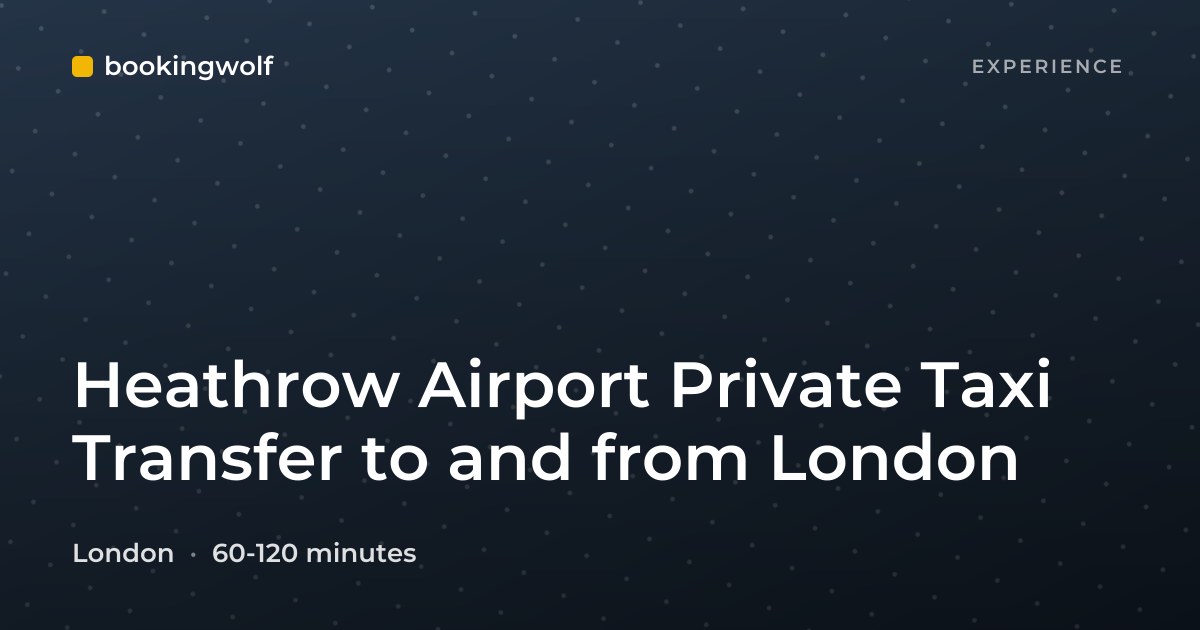Heathrow Airport Private Taxi Transfer to and from London