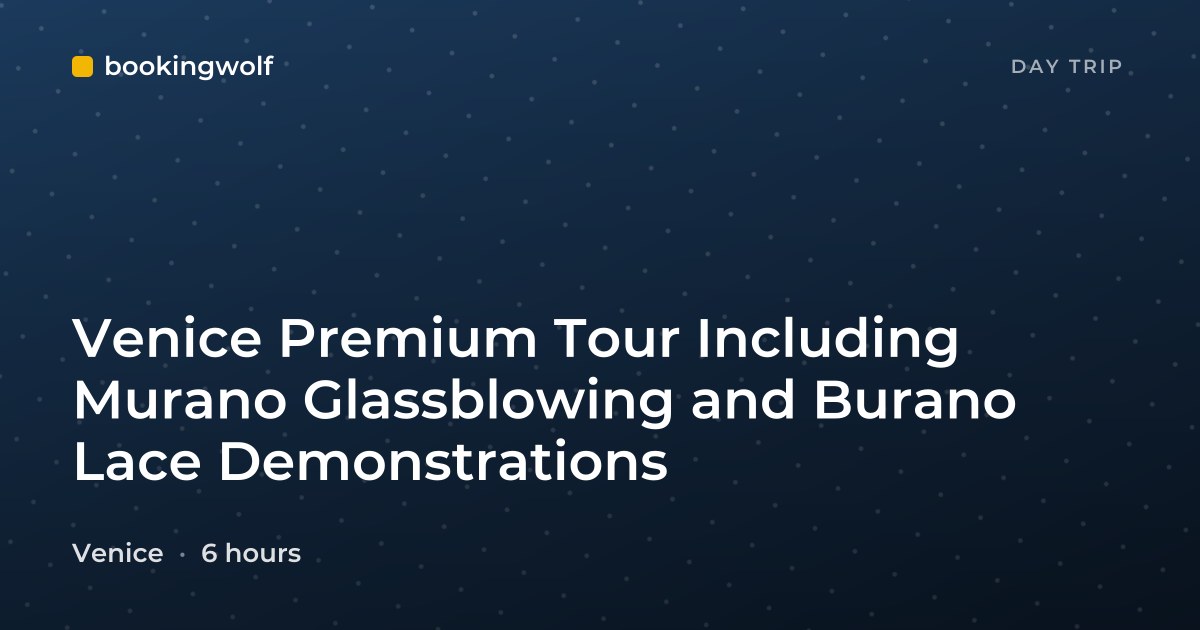 Venice Premium Tour Including Murano Glassblowing and Burano Lace Demonstrations