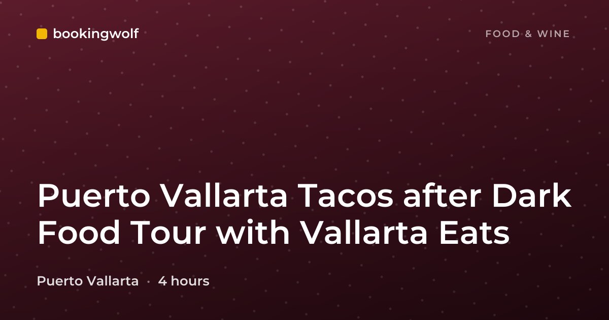 Puerto Vallarta Tacos after Dark Food Tour with Vallarta Eats