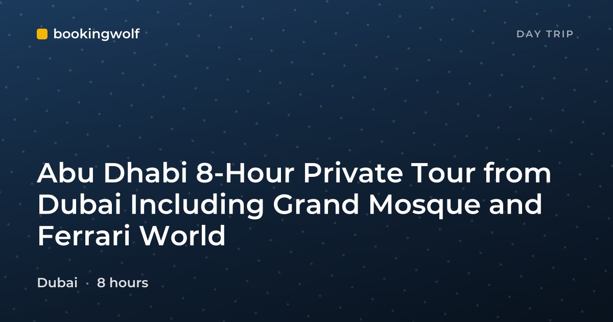 Abu Dhabi 8-Hour Private Tour from Dubai Including Grand Mosque and Ferrari World