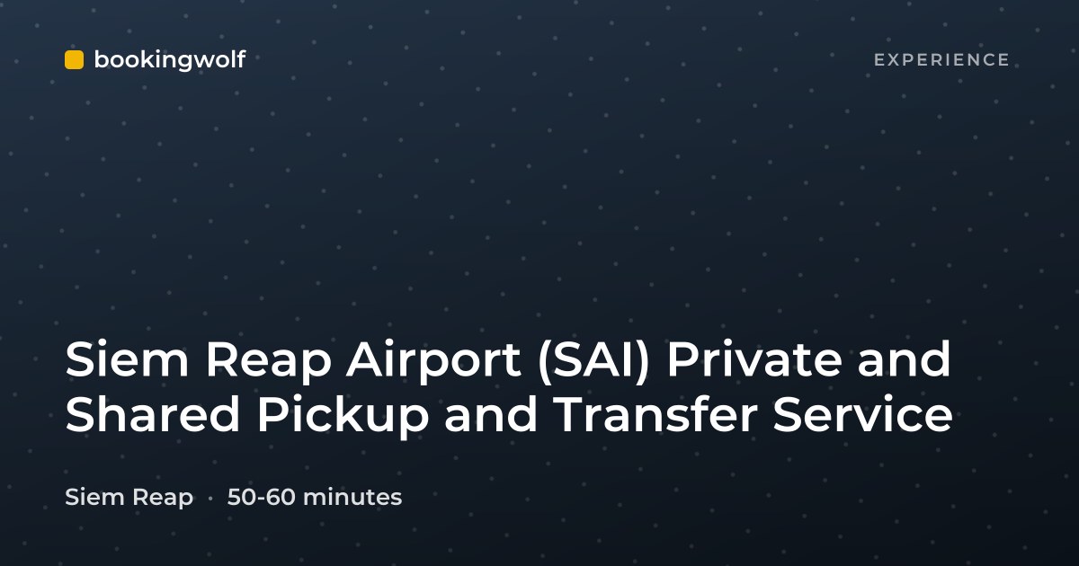 Siem Reap Airport (SAI) Private and Shared Pickup and Transfer Service