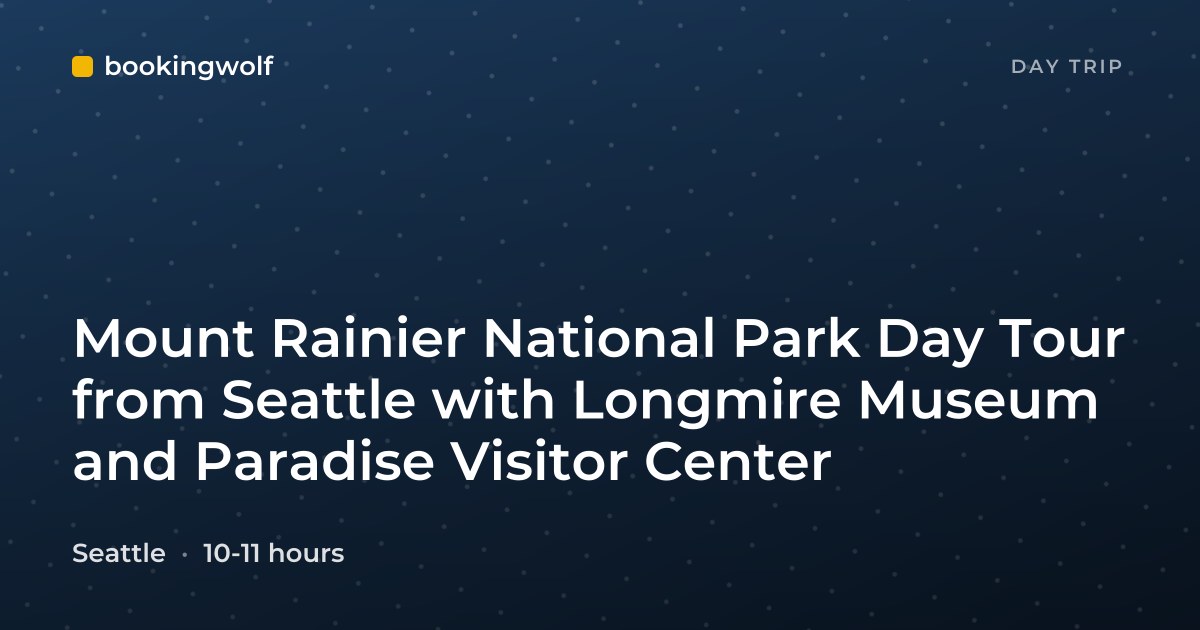 Mount Rainier National Park Day Tour from Seattle with Longmire Museum and Paradise Visitor Center