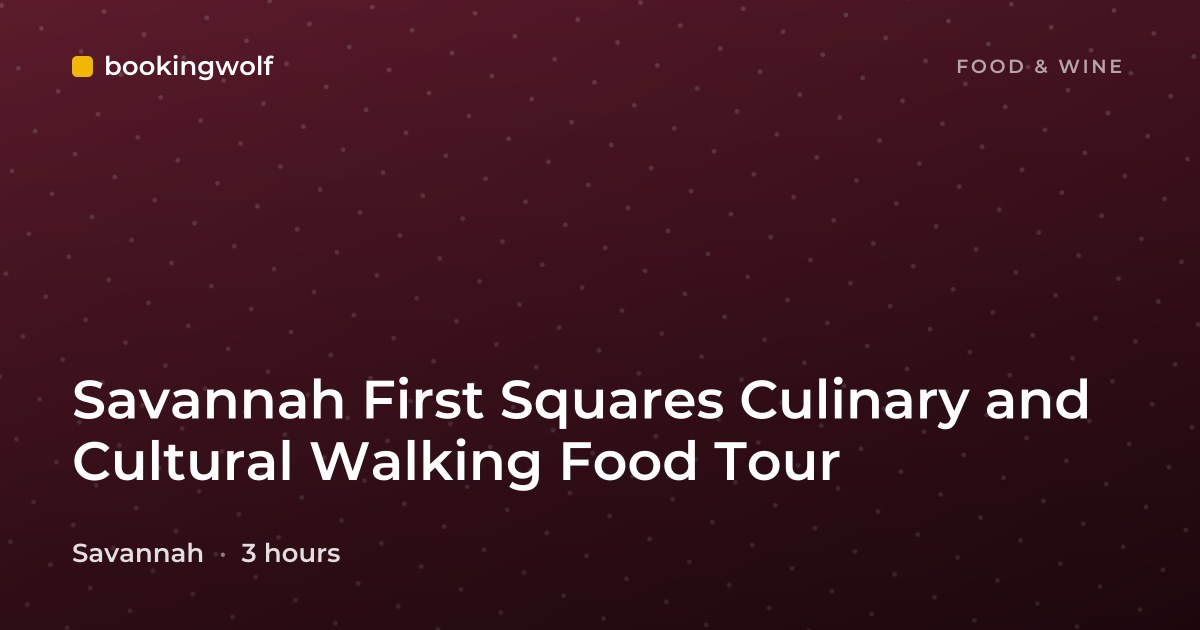 Savannah First Squares Culinary and Cultural Walking Food Tour