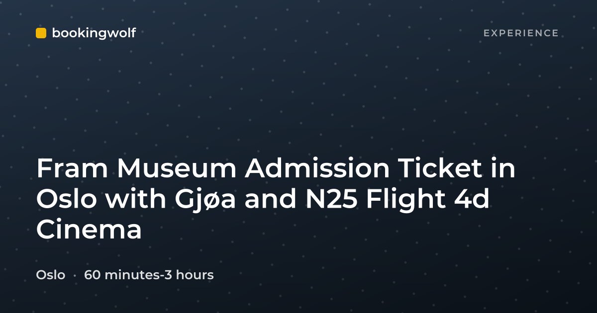 Fram Museum Admission Ticket in Oslo with Gjøa and N25 Flight 4d Cinema