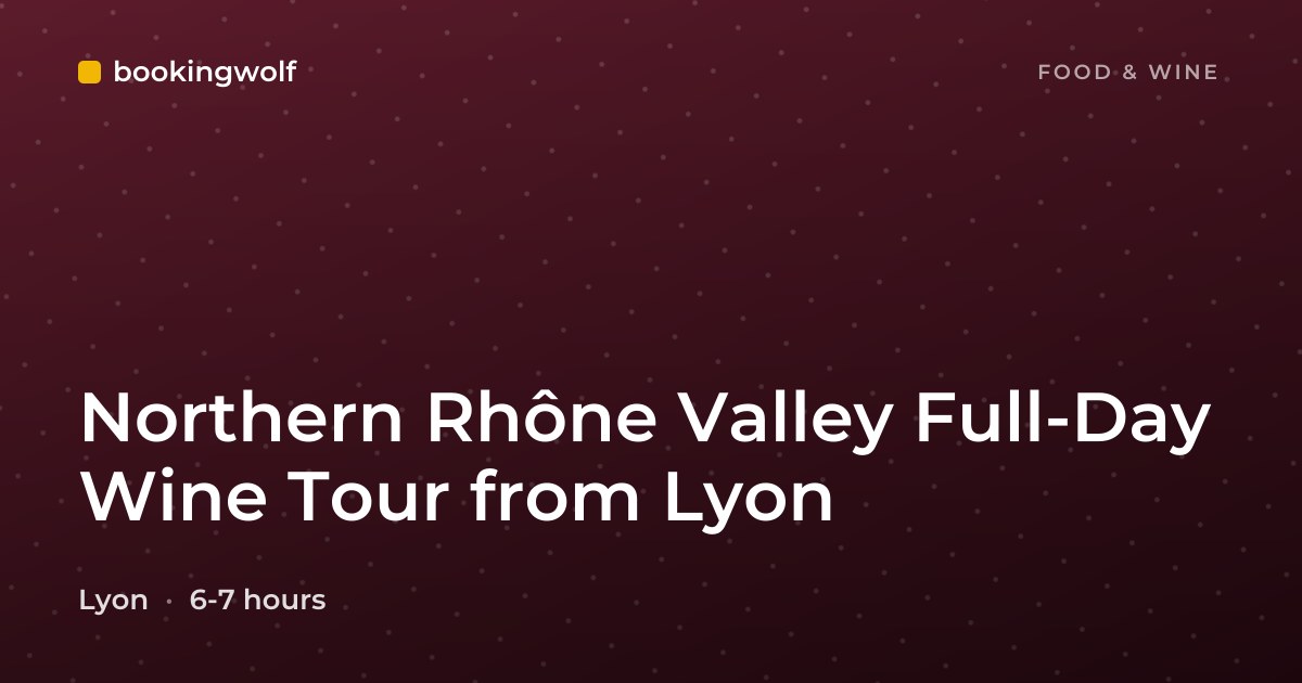 Northern Rhône Valley Full-Day Wine Tour from Lyon