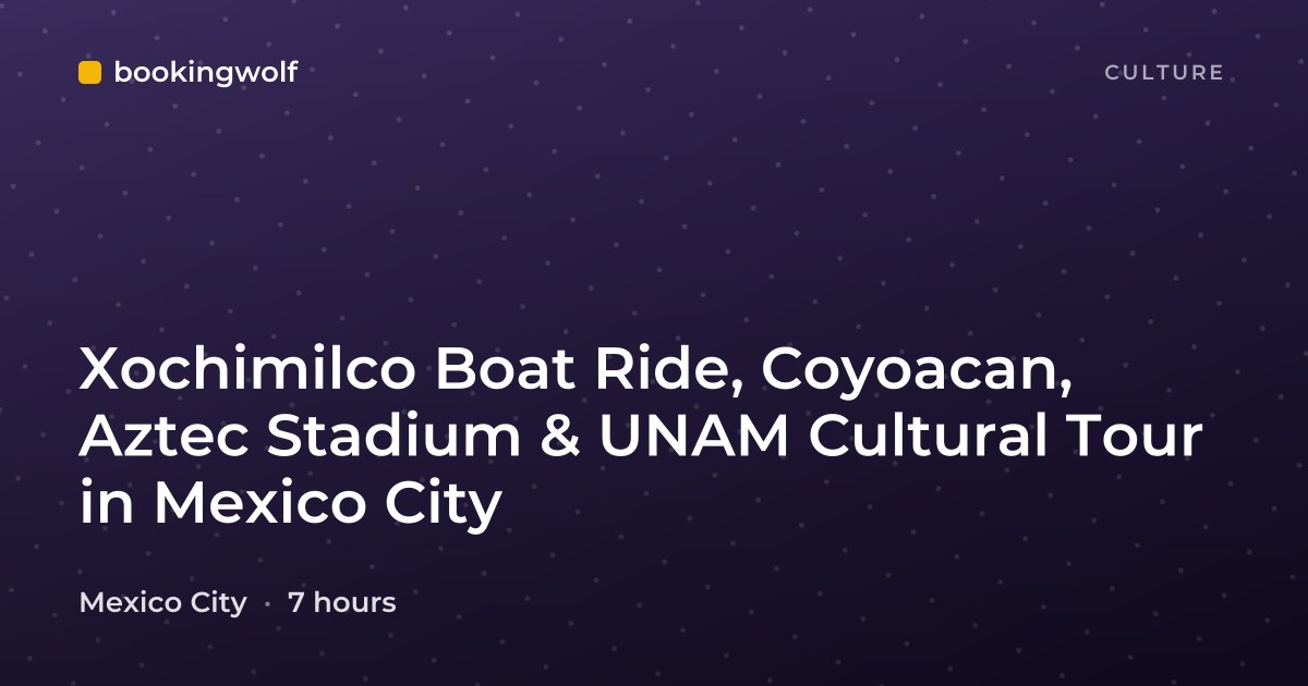 Xochimilco Boat Ride, Coyoacan, Aztec Stadium & UNAM Cultural Tour in Mexico City