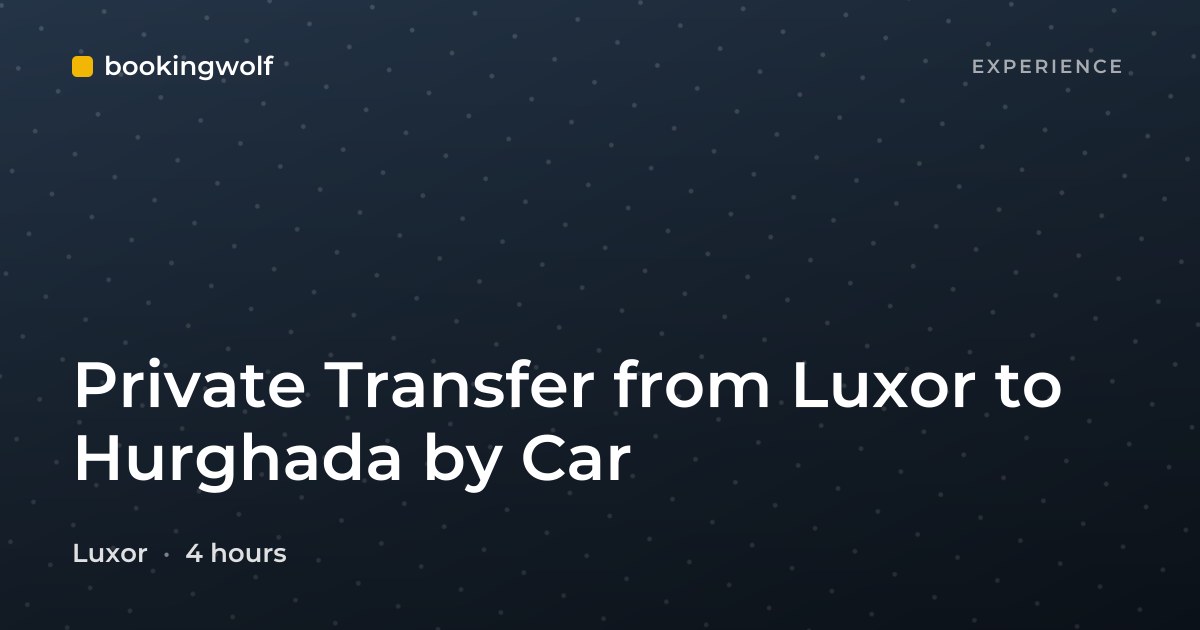 Private Transfer from Luxor to Hurghada by Car