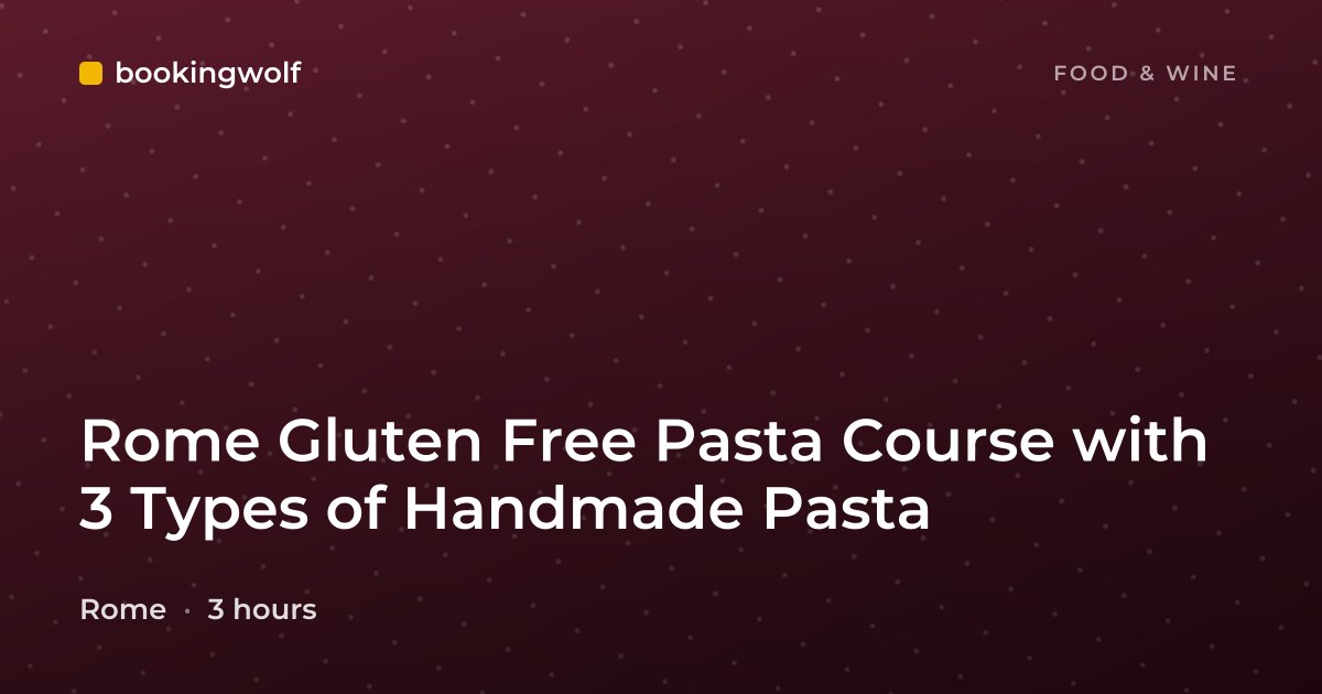 Rome Gluten Free Pasta Course with 3 Types of Handmade Pasta