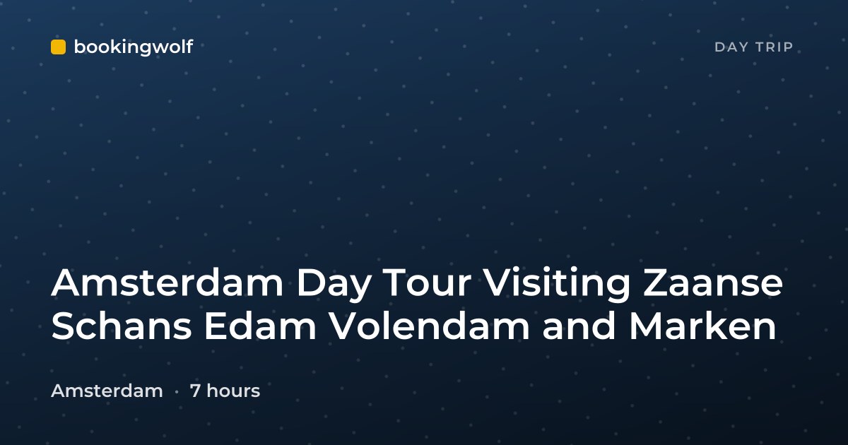 Amsterdam Day Tour Visiting Zaanse Schans Edam Volendam and Marken