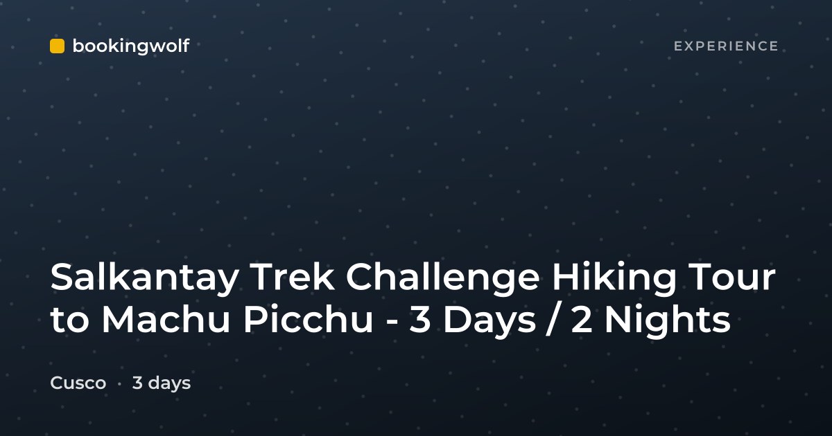 Salkantay Trek Challenge Hiking Tour to Machu Picchu - 3 Days / 2 Nights