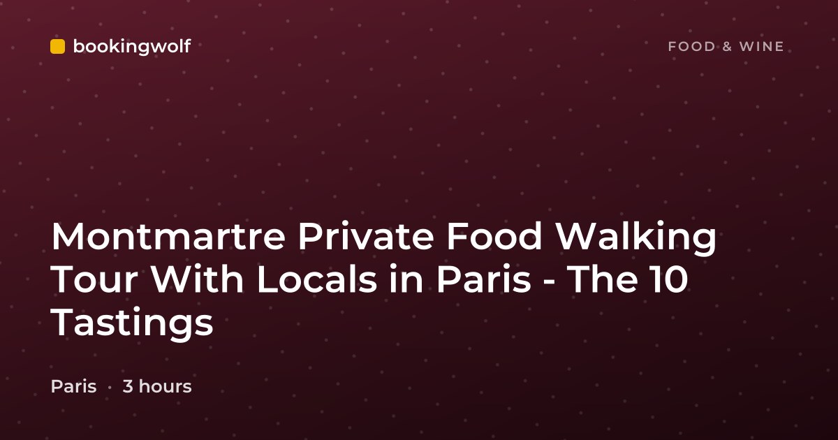 Montmartre Private Food Walking Tour With Locals in Paris - The 10 Tastings