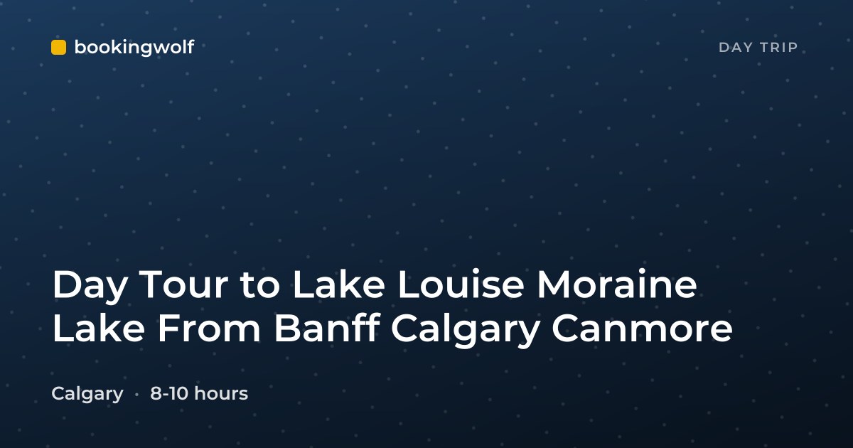 Day Tour to Lake Louise Moraine Lake From Banff Calgary Canmore