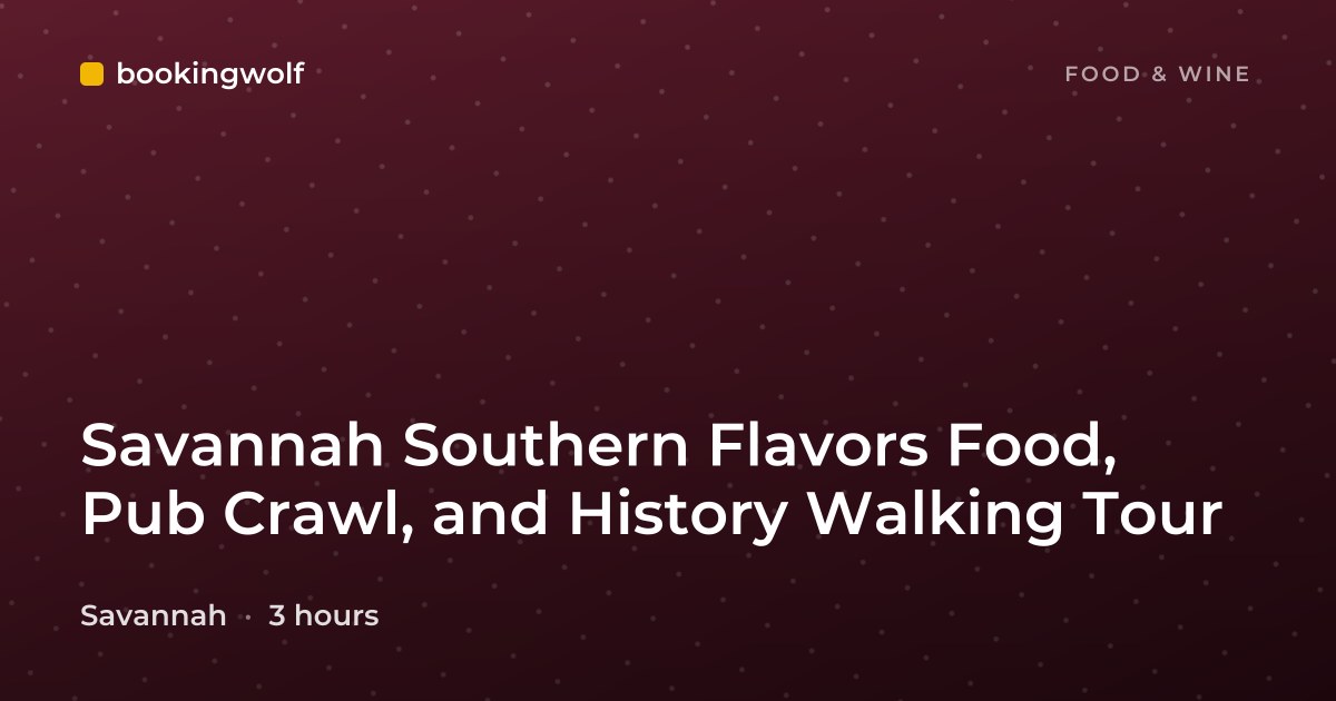 Savannah Southern Flavors Food, Pub Crawl, and History Walking Tour