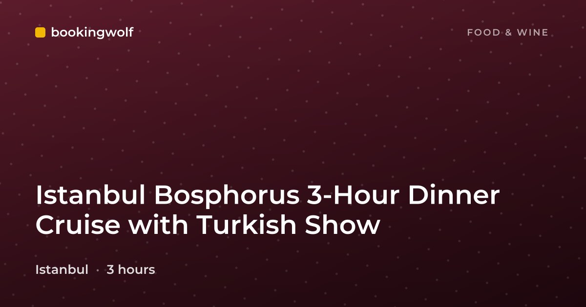 Istanbul Bosphorus 3-Hour Dinner Cruise with Turkish Show