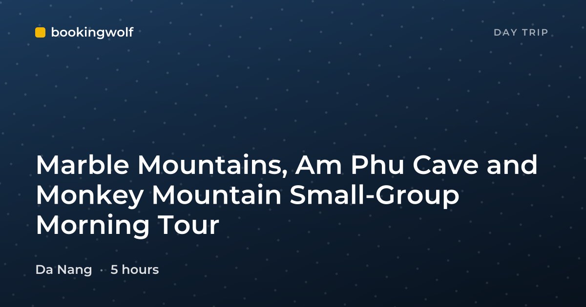Marble Mountains, Am Phu Cave and Monkey Mountain Small-Group Morning Tour