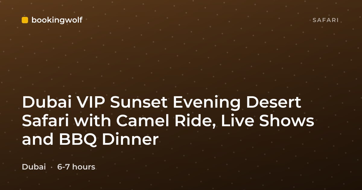 Dubai VIP Sunset Evening Desert Safari with Camel Ride, Live Shows and BBQ Dinner