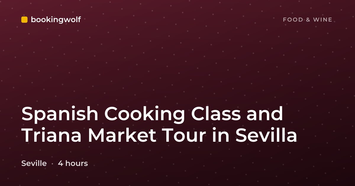 Spanish Cooking Class and Triana Market Tour in Sevilla