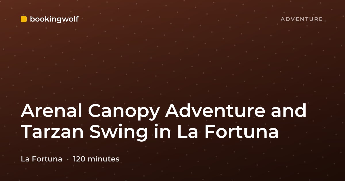 Arenal Canopy Adventure and Tarzan Swing in La Fortuna