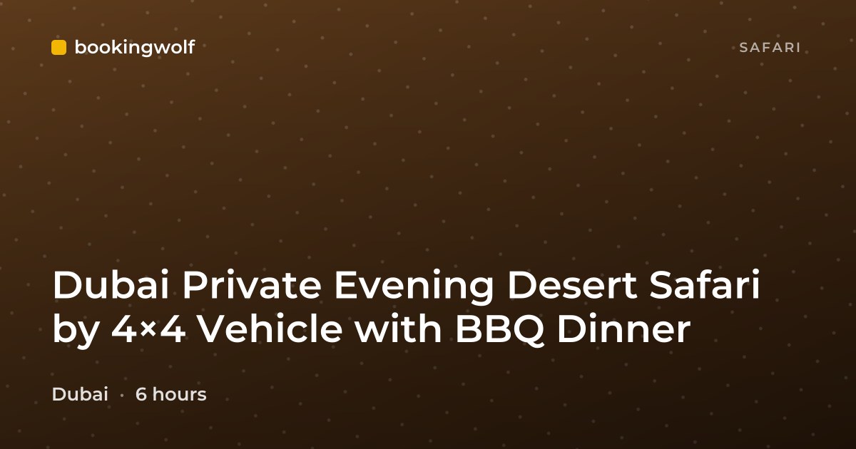 Dubai Private Evening Desert Safari by 4×4 Vehicle with BBQ Dinner